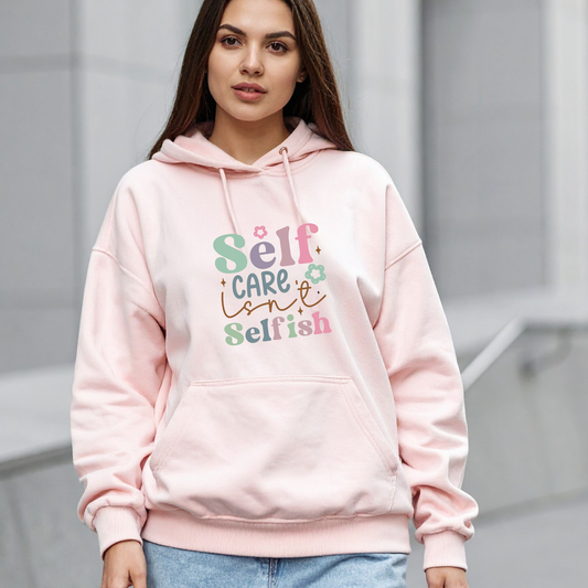 Self Care Isn't Selfish Unisex Hoodie