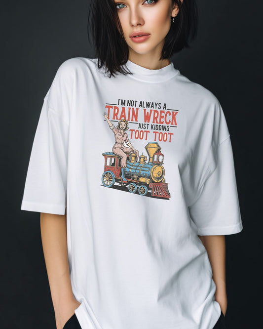 I’m Not Always a Train Wreck. Just Kidding. Toot Toot.